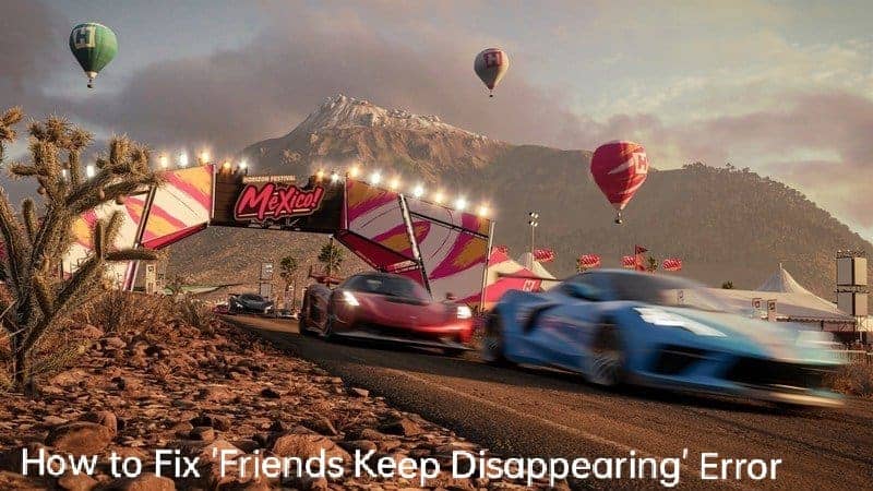  Fix Friends Keep Disappearing Error in Forza Horizon 5 